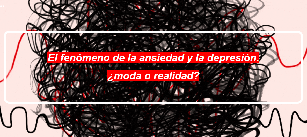 El fenómeno de la ansiedad y la depresión: ¿moda o realidad?